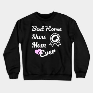 Best Horse Show Mom For Equestrian Mothers Crewneck Sweatshirt